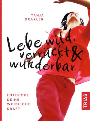 cover image of Lebe wild, verrückt & wunderbar